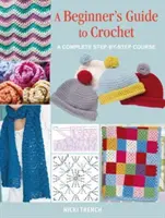 Sprievodca háčkovaním pre začiatočníkov - Kompletný kurz krok za krokom - Beginner's Guide to Crochet - A Complete Step-by-Step Course