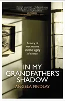 V tieni môjho dedka - Príbeh o vojne, traume a dedičstve mlčania - In My Grandfather's Shadow - A story of war, trauma and the legacy of silence