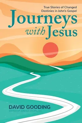 Cesty s Ježišom: Pravdivé príbehy o zmenených osudoch v Jánovom evanjeliu - Journeys with Jesus: True Stories of Changed Destinies in John's Gospel