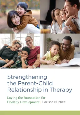 Posilnenie vzťahu medzi rodičmi a deťmi v terapii: Položenie základov pre zdravý vývoj - Strengthening the Parent-Child Relationship in Therapy: Laying the Foundation for Healthy Development