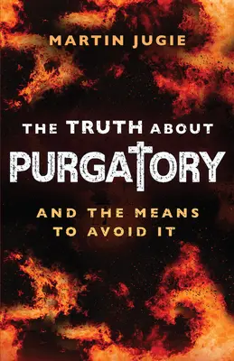 Pravda o očistci: A ako sa mu vyhnúť - The Truth about Purgatory: And the Means to Avoid It