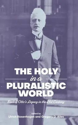 Sväté v pluralitnom svete: Odkaz Rudolfa Otta v 21. storočí - The Holy in a Pluralistic World: Rudolf Otto's Legacy in the 21st Century