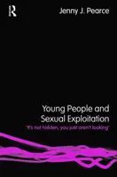 Mladí ľudia a sexuálne vykorisťovanie - „Nie je to skryté, len sa nedívate“ (Pearce Jenny J. (University of Bedfordshire UK)) - Young People and Sexual Exploitation - 'It's Not Hidden, You Just Aren't Looking' (Pearce Jenny J. (University of Bedfordshire UK))