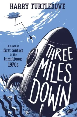 Tri míle dole: román o prvom kontakte v búrlivých sedemdesiatych rokoch - Three Miles Down: A Novel of First Contact in the Tumultuous 1970s