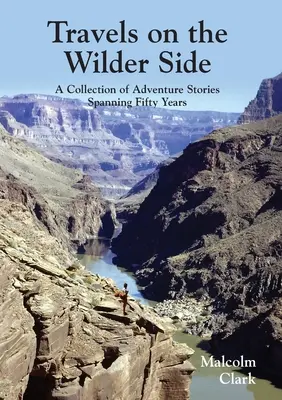Cesty na divokejšiu stranu: Zbierka dobrodružných príbehov na päťdesiat rokov - Travels on the Wilder Side: A Collection of Adventure Stories Spanning Fifty Years