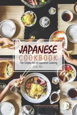 Japonská kuchárska kniha: Jednoduché umenie japonskej kuchyne - Japanese Cookbook: The Simple Art of Japanese Cooking