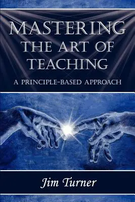 Zvládnutie umenia vyučovania: prístup založený na princípoch - Mastering the Art of Teaching; A Principle Based Approach