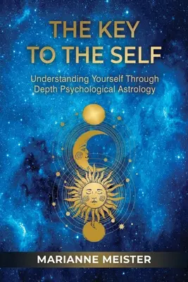Kľúč k sebe samému: pochopenie seba samého prostredníctvom hĺbkovej psychologickej astrológie - The Key to the Self: Understanding Yourself Through Depth Psychological Astrology