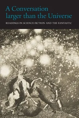 Rozhovor väčší ako vesmír: Čítanie z vedeckej fantastiky a fantastiky 1762-2017 - A Conversation Larger Than the Universe: Readings in Science Fiction and the Fantastic 1762-2017