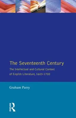 Sedemnáste storočie: Intelektuálny a kultúrny kontext anglickej literatúry v rokoch 1603 - 1700 - The Seventeenth Century: The Intellectual and Cultural Context of English Literature, 1603-1700
