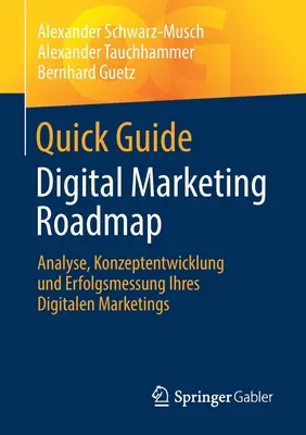 Stručný sprievodca Digital Marketing Roadmap: Rýchly návod: Analyse, Konzeptentwicklung Und Erfolgsmessung Ihres Digitalen Marketings - Quick Guide Digital Marketing Roadmap: Analyse, Konzeptentwicklung Und Erfolgsmessung Ihres Digitalen Marketings