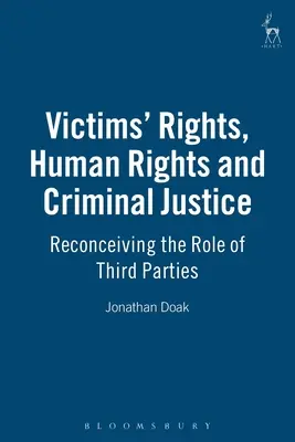 Práva obetí, ľudské práva a trestná justícia: Právo na spravodlivosť a trestné právo: Znovuobjavenie úlohy tretích strán - Victims Rights, Human Rights and Criminal Justice: Reconceiving the Role of Third Parties
