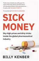 Choré peniaze - Nebesky vysoké ceny a špinavé triky: Vnútri globálneho farmaceutického priemyslu - Sick Money - Sky-high Prices and Dirty Tricks: Inside the Global Pharmaceutical Industry