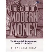 Pochopenie moderných peňazí - kľúč k plnej zamestnanosti a stabilite cien - Understanding Modern Money - The Key to Full Employment and Price Stability