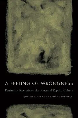 Pocit krivdy: Pesimistická rétorika na okraji populárnej kultúry - A Feeling of Wrongness: Pessimistic Rhetoric on the Fringes of Popular Culture