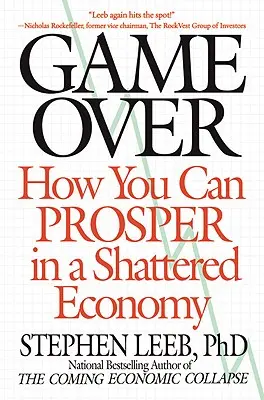 Game Over: Ako môžete prosperovať v rozvrátenom hospodárstve - Game Over: How You Can Prosper in a Shattered Economy