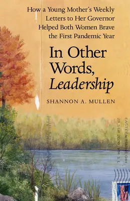 Inými slovami, vedenie: Ako týždenné listy mladej matky guvernérovi pomohli obom ženám prežiť prvý rok pandémie - In Other Words, Leadership: How a Young Mother's Weekly Letters to Her Governor Helped Both Women Brave the First Pandemic Year