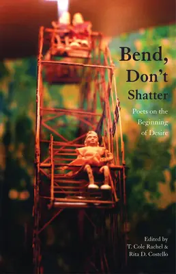Ohýbaj sa, netriešti sa: Básnici o začiatku túžby - Bend, Don't Shatter: Poets on the Beginning of Desire