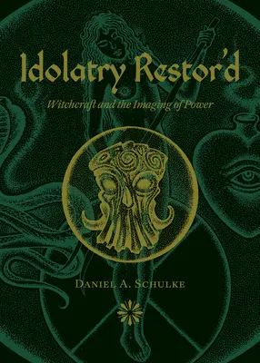 Idolatry Restor'd: Čarodejníctvo a zobrazovanie moci - Idolatry Restor'd: Witchcraft and the Imaging of Power