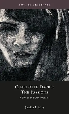 Charlotte Dacre: Vášeň: Dracere: román v štyroch zväzkoch - Charlotte Dacre: The Passions: A Novel in Four Volumes