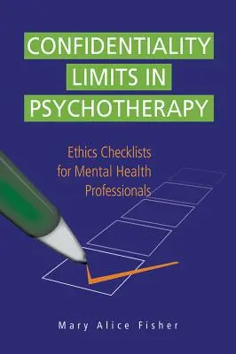 Limity dôvernosti v psychoterapii: Etické kontrolné zoznamy pre odborníkov v oblasti duševného zdravia - Confidentiality Limits in Psychotherapy: Ethics Checklists for Mental Health Professionals
