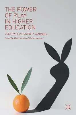Sila hry vo vysokoškolskom vzdelávaní: Tvorivosť v terciárnom vzdelávaní - The Power of Play in Higher Education: Creativity in Tertiary Learning