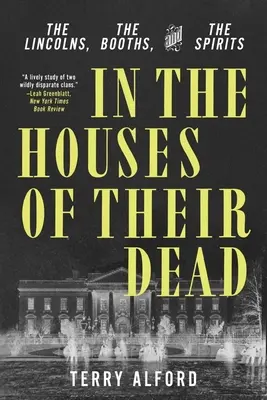 V domoch svojich mŕtvych: Lincolnovci, stánky a duchovia - In the Houses of Their Dead: The Lincolns, the Booths, and the Spirits