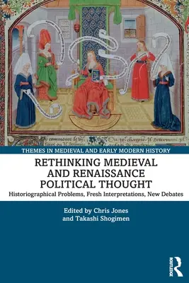 Rethinking Medieval and Renaissance Political Thought: Historiografické problémy, nové interpretácie, nové diskusie - Rethinking Medieval and Renaissance Political Thought: Historiographical Problems, Fresh Interpretations, New Debates