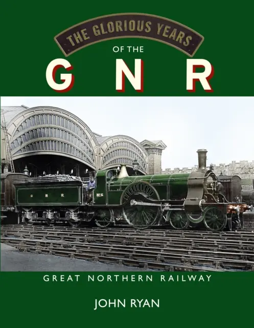 Slávne roky GNR Great Northern Railway - Glorious Years of the GNR Great Northern Railway