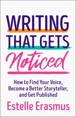 Písanie, ktoré si všimnú: Vydanie: Nájdite svoj hlas, staňte sa lepším rozprávačom, nechajte sa publikovať - Writing That Gets Noticed: Find Your Voice, Become a Better Storyteller, Get Published