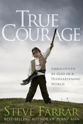 Skutočná odvaha: Odvaha v skľučujúcom svete - True Courage: Emboldened by God in a Disheartening World