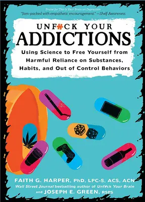 Unfuck Your Addiction: Naučte sa používať vedu, aby ste sa oslobodili od škodlivej závislosti na látkach, návykoch a nekontrolovateľnom správaní: Využívanie vedy na oslobodenie sa od návykov a závislostí. - Unfuck Your Addiction: Using Science to Free Yourself from Harmful Reliance on Substances, Habits, and Out of Control Behaviors: Using Science to Free