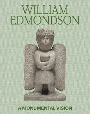 William Edmondson: Monumentálna vízia - William Edmondson: A Monumental Vision