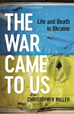 Vojna prišla k nám: Život a smrť na Ukrajine - The War Came to Us: Life and Death in Ukraine