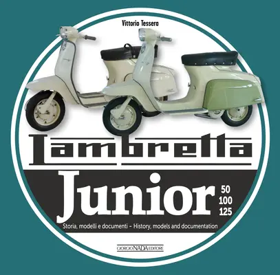 Lambretta Junior 50, 100, 125: Storia Modelli E Documenti/História, Modely a dokumenty - Lambretta Junior 50, 100, 125: Storia Modelli E Documenti/History, Models and Documents