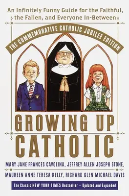 Growing Up Catholic: The Millennium Edition: Kresťanské vydanie: nekonečne zábavná príručka pre veriacich, padlých a všetkých medzi nimi - Growing Up Catholic: The Millennium Edition: An Infinitely Funny Guide for the Faithful, the Fallen and Everyone In-Between