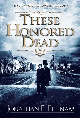 Títo ctení mŕtvi - Záhada Lincolna a Speeda - These Honored Dead - A Lincoln and Speed Mystery