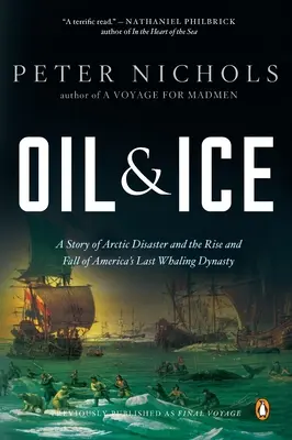 Ropa a ľad: Príbeh arktickej katastrofy a vzostupu a pádu poslednej americkej veľrybárskej dynastie Ty - Oil and Ice: A Story of Arctic Disaster and the Rise and Fall of America's Last Whaling Dynas Ty