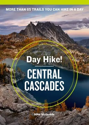 Jednodňová túra! Central Cascades, 4. vydanie: Viac ako 65 trás štátu Washington, ktoré môžete prejsť za jeden deň. - Day Hike! Central Cascades, 4th Edition: More Than 65 Washington State Trails You Can Hike in a Day