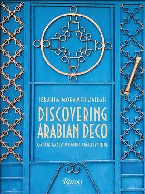 Objavovanie arabského dekóru: ranomoderná architektúra v Katare - Discovering Arabian Deco: Early Modern Architecture in Qatar