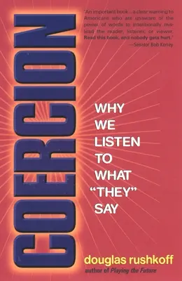 Nátlak: Prečo počúvame, čo nám hovoria - Coercion: Why We Listen to What They Say