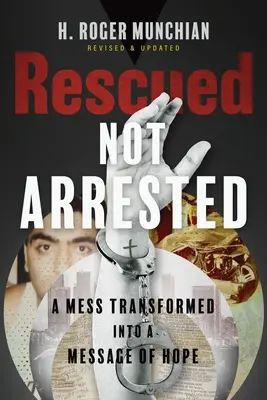 Zachránení, nie zatknutí: Neporiadok premenený na posolstvo nádeje - Rescued Not Arrested: A Mess Transformed into a Message of Hope