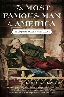 Najslávnejší muž v Amerike: Životopis Henryho Warda Beechera - The Most Famous Man in America: The Biography of Henry Ward Beecher
