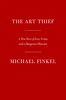 Zlodej umenia: Skutočný príbeh o láske, zločine a nebezpečnej posadnutosti - The Art Thief: A True Story of Love, Crime, and a Dangerous Obsession