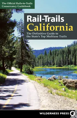 Rail-Trails California: Definitívny sprievodca najlepšími viacúčelovými trasami v štáte - Rail-Trails California: The Definitive Guide to the State's Top Multiuse Trails