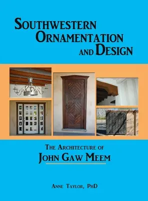 Juhozápadná ornamentika a dizajn: Architektúra Johna Gaw Meema - Southwestern Ornamentation and Design: The Architecture of John Gaw Meem