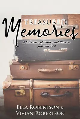 Drahocenné spomienky: Zbierka príbehov a obrázkov z minulosti - Treasured Memories: A Collection of Stories and Pictures from the Past