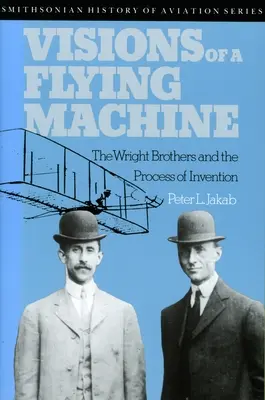 Vízie lietajúceho stroja: Bratia Wrightovci a proces vynálezu - Visions of a Flying Machine: The Wright Brothers and the Process of Invention