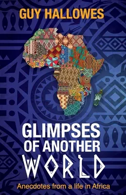 Záblesky iného sveta: Anekdoty zo života v Afrike: Anekdoty zo života v Afrike - Glimpses of Another World: Anecdotes from a life in Africa: Anecdotes from a life in Africa
