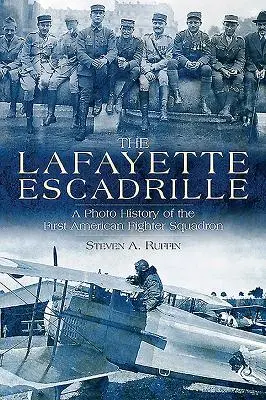 Lafayettská eskadrila: Fotografická história prvej americkej stíhacej eskadry - The Lafayette Escadrille: A Photo History of the First American Fighter Squadron